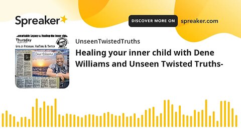 Healing your inner child with Dene Williams and Unseen Twisted Truths-