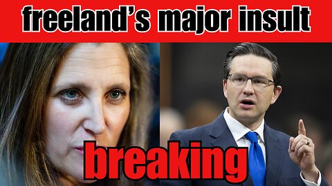 BREAKING: Chrystia Freeland's MAJOR INSULT to Pierre Poilievre!