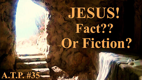 JESUS CHRIST...FACT? OR FICTION?