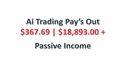 Ai Trading Pay’s Out $367.69 | $18,893.00 + | Passive Income