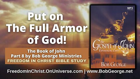 Put on The Full Armor of God! | The Book of John P8 by BobGeorge.net | Freedom In Christ Bible Study