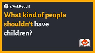 r/AskReddit - What kind of people shouldn't have children #reddit #askreddit #redditposts