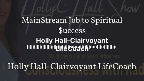 MainStream Job to $piritual $uccess | Holly Hall-Clairvoyant LifeCoach