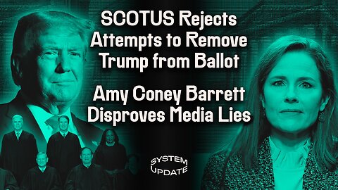SCOTUS Unanimously Overturns Colorado’s Ballot Ban of Trump. The Myth of a "Trump-Controlled" Amy Coney Barrett. The Media’s Politicized "Experts” | SYSTEM UPDATE #238