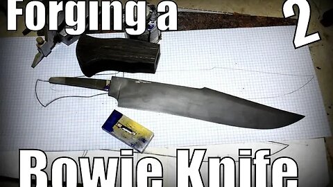 Forging a BOWIE KNIFE PART 2