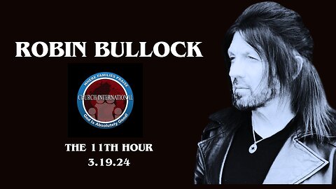 ROBIN BULLOCK | The 11th Hour Prophetic Update (3.19.24)