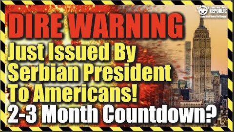 Boom! Serbian President Just Issued a Dire Warning To America…Two Months And Counting!