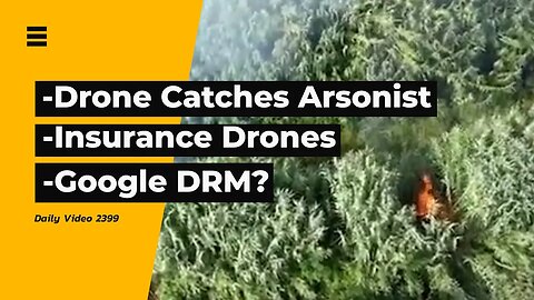 Drone Video of Wildfire Arsonist, Shooting Drones Warning, Google Web Integrity API