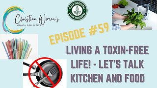 EPISODE #59 - Living Toxin Free - What In Your Kitchen