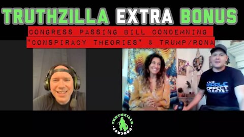 Truthzilla Extra Bonus - Congress Passing Bill Condemning C0nspiracy Theories & Trump/Rona