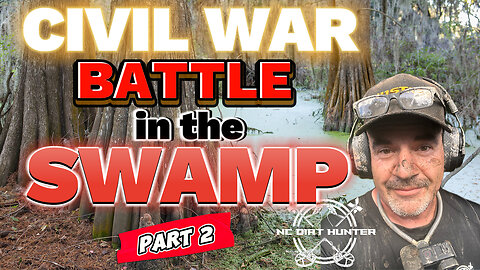 Part 2, A Civil War battle in the swamp! Recovering historical relics.