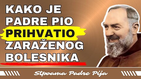 Kako je Padre Pio prihvatio zaraženog bolesnika?