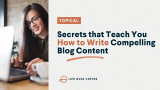 Secrets that Teach You How to Write Compelling Blog Content