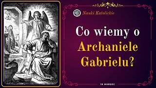 Co wiemy o Archaniele Gabrielu? | 18 Marzec