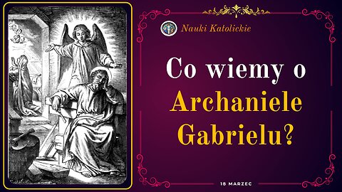 Co wiemy o Archaniele Gabrielu? | 18 Marzec