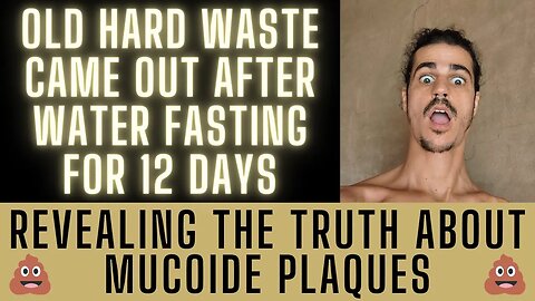 Mucoid Plaques are real! - 12 days into water fasting and got old waste out