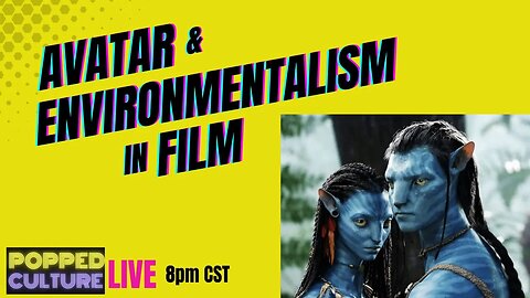 LIVE Popped Culture - Avatar and Environmentalism in Film