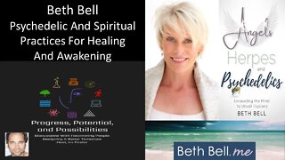 Beth Bell - Author, Advisor, Entrepreneur - Psychedelic/Spiritual Practices For Healing & Awakening