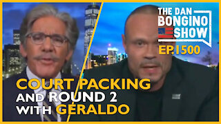 Ep. 1500 Court Packing and Round 2 With Geraldo - The Dan Bongino Show