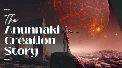 The Anunnaki Creation Story: The Biggest Secret in Human History