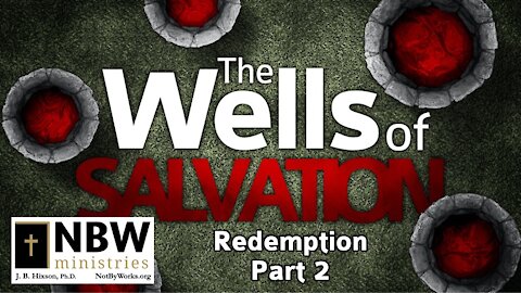 The Wells of Salvation (Redemption Part 2)