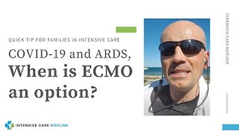 Quick tip for families in intensive care: COVID-19 and ARDS, when is ECMO an option?