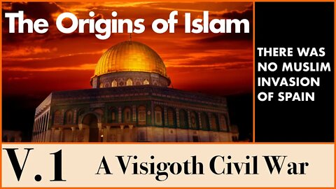 The Origins of Islam - 5.1 The Islamisation of Spain: A Visigoth Civil War