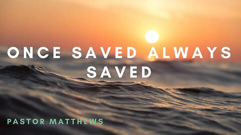 "Once Saved Always Saved" | Abiding Word Baptist