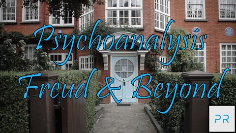 Psychoanalysis - Sigmund Freud and Beyond