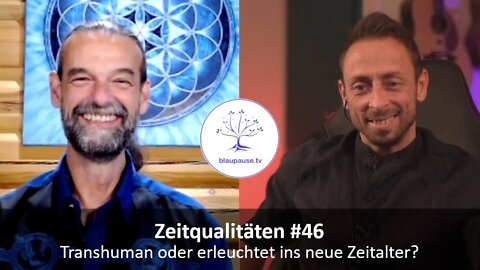 Zeitqualitäten #46 - Transhuman oder erleuchtet ins neue Zeitalter? - blaupause.tv