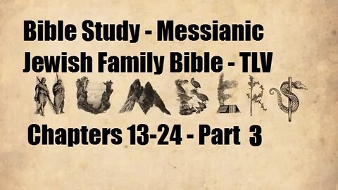 Bible Study - Messianic Jewish Family Bible - TLV - Numbers Chapters 13-24 - Part 3