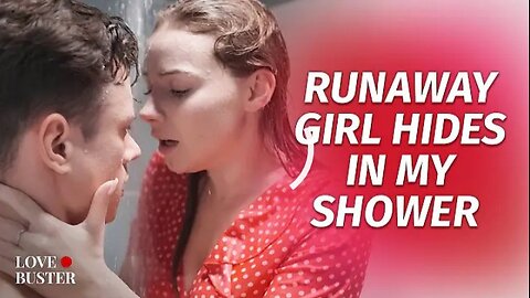 Runaway Girl Hides In MY shower l Love Buster