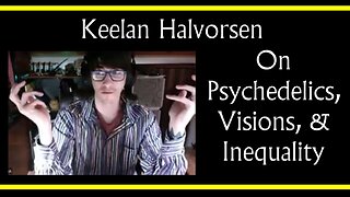 Keelan Halvorsen on Psychedelics, Visions, and Human Inequality