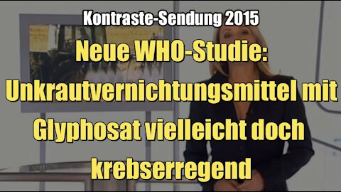 Neue WHO-Studie: Unkrautvernichtungsmittel mit Glyphosat vielleicht doch krebserregend (Kontraste I 26.03.2015)