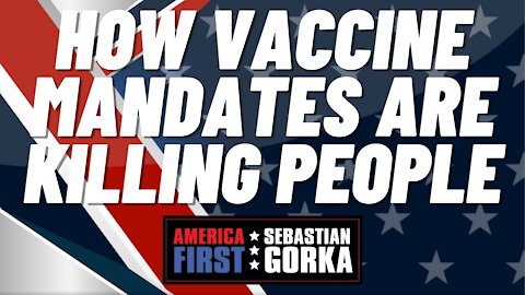 How Vaccine Mandates are killing people. Sebastian Gorka on AMERICA First