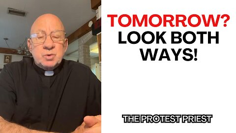 TOMORROW? Look both ways! - The Protest Priest