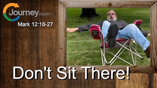 Don't Sit There! Mark 12:18-27