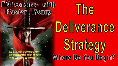 The Deliverance Strategy - Where do you begin and what is the Blueprint?