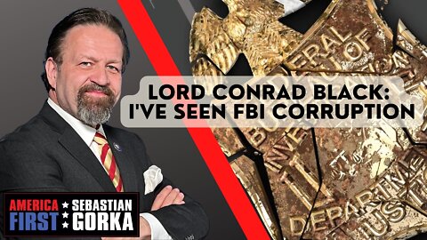 Lord Conrad Black: I've seen FBI corruption. Lord Black with Sebastian Gorka on AMERICA First