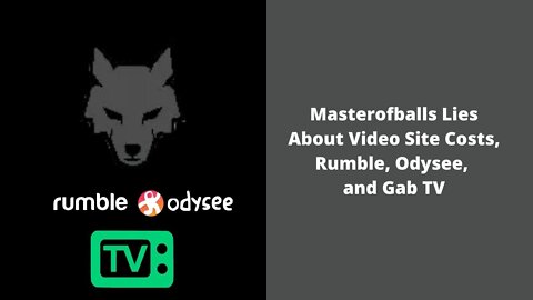 Masterofballs Lies About Video Site Costs, Rumble, Odysee, And Gab TV
