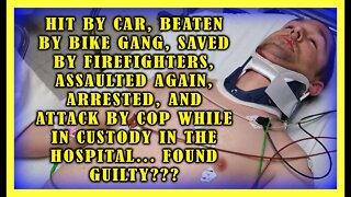 JUMPED BY BIKERS, SAVED BY FIRE FIGHTER, ASSAULTED BY COP IN HOSPITAL.... #1acommunity