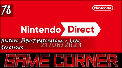 Game Corner #78 Nintendo Direct June 2023 Watchalong & Reactions