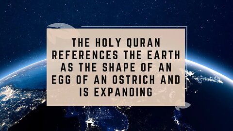 The Holy Quran References the Earth as the Shape of an Egg of an Ostrich and Is Expanding