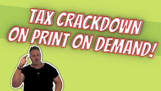 Tax On Print On Demand (POD) Crackdown!