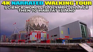 (4k) Narrated Walking Tour From Science World To Olympic Village, Then To Habitat Island 🇨🇦😀