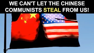 We Can't Let the Chinese Communists STEAL From Us!