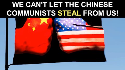 We Can't Let the Chinese Communists STEAL From Us!