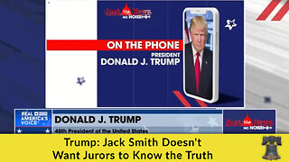 Trump: Jack Smith Doesn't Want Jurors to Know the Truth