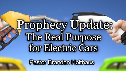 Prophecy Update: The Real Purpose for Electric Cars