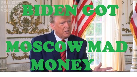 WHY DID BIDEN GET MOSCOW MAD MONEY? JANUARY 6TH EVIDENCE